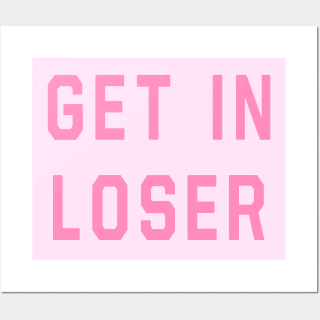 Mean Girls - Get In Loser Wall Art by Danielle